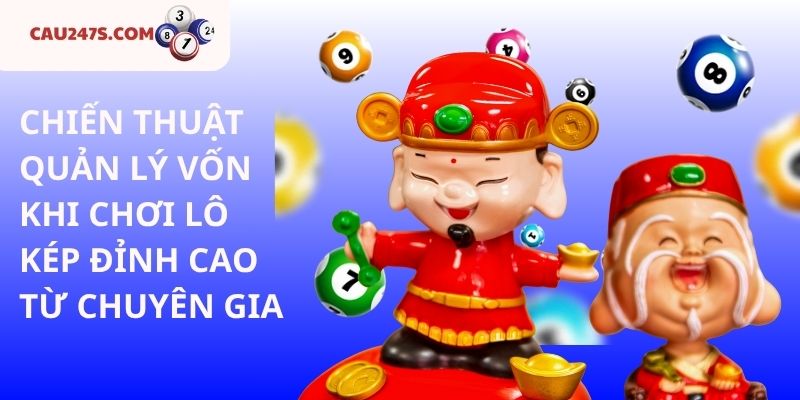 CHIẾN THUẬT QUẢN LÝ VỐN KHI CHƠI LÔ KÉP