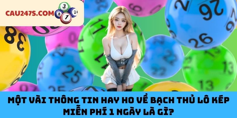 Một Vài Thông Tin Hay Ho Về Bạch Thủ Lô Kép Miễn Phí 1 Ngày Là Gì?