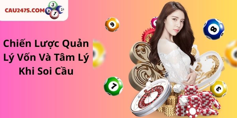 Chiến Lược Quản Lý Vốn Và Tâm Lý Khi Soi Cầu