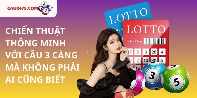 CHIẾN THUẬT THÔNG MINH VỚI CẦU 3 CÀNG MÀ KHÔNG PHẢI AI CŨNG BIẾT
