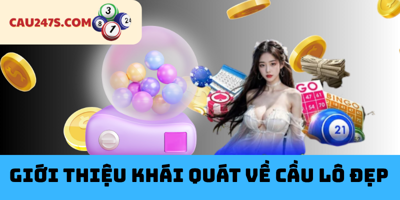 Giới Thiệu Khái Quát Về Cầu Lô Đẹp