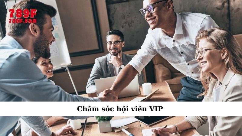 Chăm sóc hội viên VIP