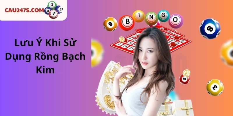 Lưu Ý Khi Sử Dụng Rồng Bạch Kim