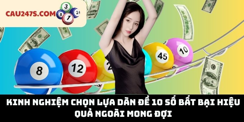 Kinh Nghiệm Chọn Lựa Dàn Đề 10 Số Bất Bại Hiệu Quả Ngoài Mong Đợi