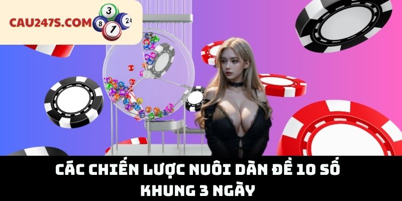 Các Chiến Lược Nuôi Dàn Đề 10 Số Khung 3 Ngày