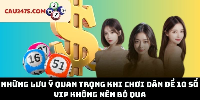 Những lưu ý quan trọng khi chơi dàn đề 10 số vip không nên bỏ qua