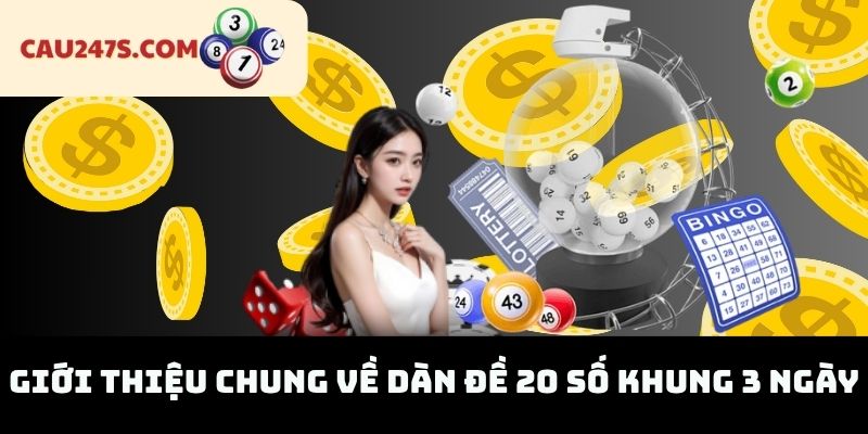 Giới thiệu chung về dàn đề 20 số khung 3 ngày
