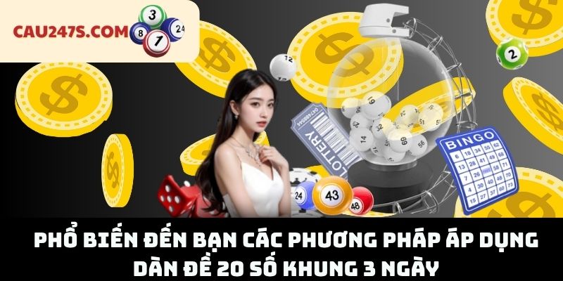 Phổ biến đến bạn các phương pháp áp dụng dàn đề 20 số khung 3 ngày