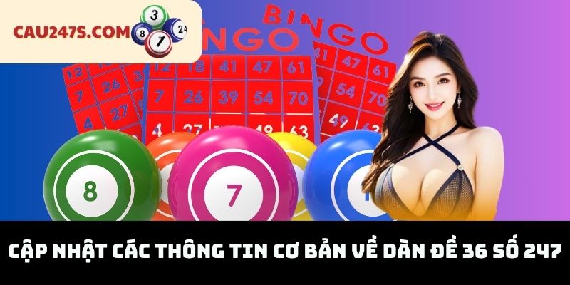 Cập Nhật Các Thông Tin Cơ Bản Về Dàn Đề 36 Số 247