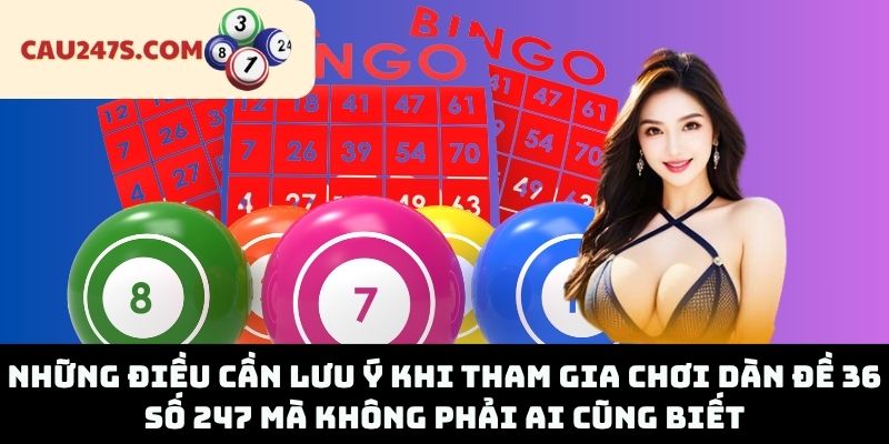 Những Điều Cần Lưu Ý Khi Tham Gia Chơi Dàn Đề 36 Số 247 Mà Không Phải Ai Cũng Biết