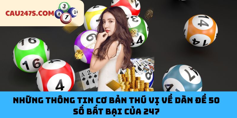Những Thông Tin Cơ Bản Thú Vị Về Dàn Đề 50 Số Bất Bại Của 247