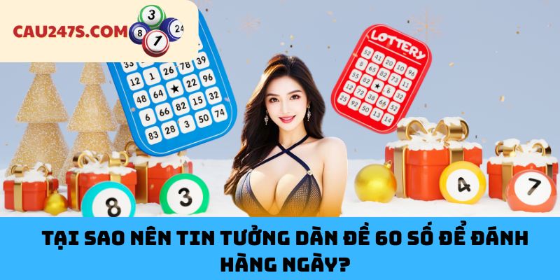 Tại Sao Nên Tin Tưởng Dàn Đề 60 Số Để Đánh Hàng Ngày?