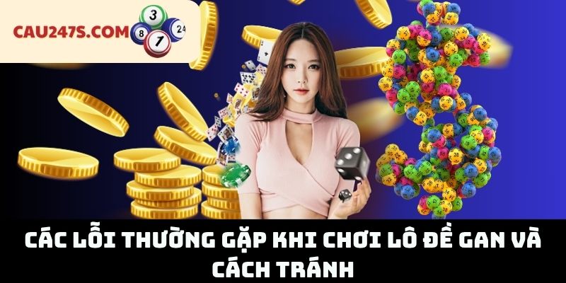 Các Lỗi Thường Gặp Khi Chơi Lô Đề Gan Và Cách Tránh