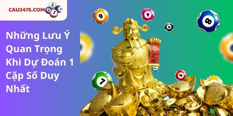 Những Lưu Ý Quan Trọng Khi Dự Đoán 1 Cặp Số Duy Nhất