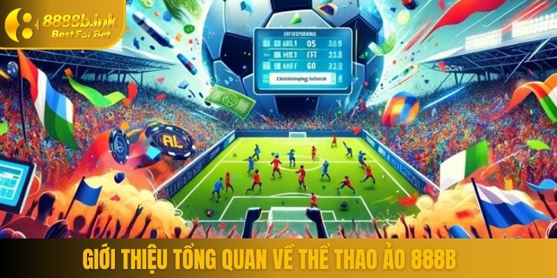 Giới thiệu tổng quan về thể thao ảo 888B