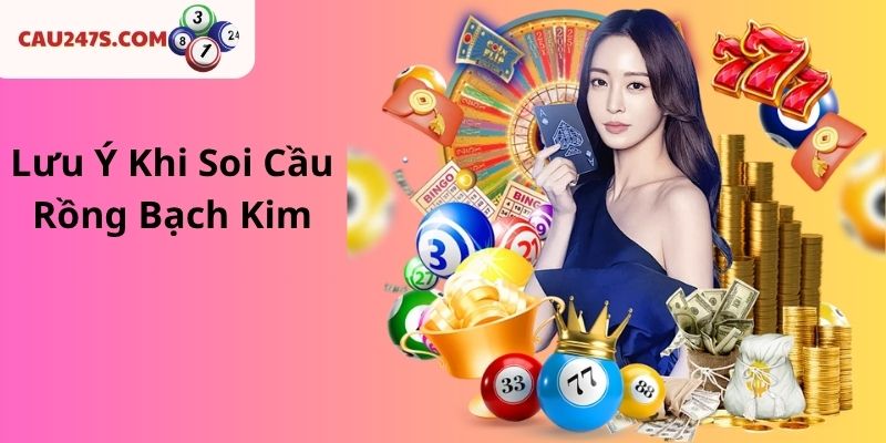 Lưu Ý Khi Soi Cầu Rồng Bạch Kim