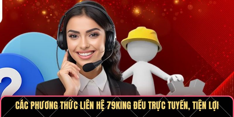 Các phương thức liên hệ 79KING đều trực tuyến, tiện lợi
