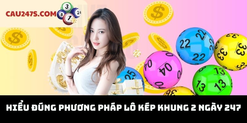 Hiểu Đúng Phương Pháp Lô Kép Khung 2 Ngày 247