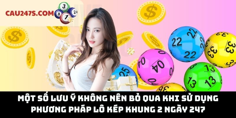 Một Số Lưu Ý Không Nên Bỏ Qua Khi Sử Dụng Phương Pháp Lô Kép Khung 2 Ngày 247