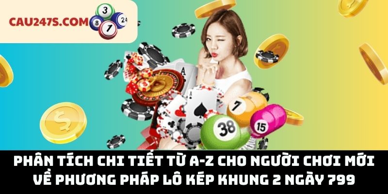 Phân Tích Chi Tiết Từ A-Z Cho Người Chơi Mới Về Phương Pháp Lô Kép Khung 2 Ngày 799