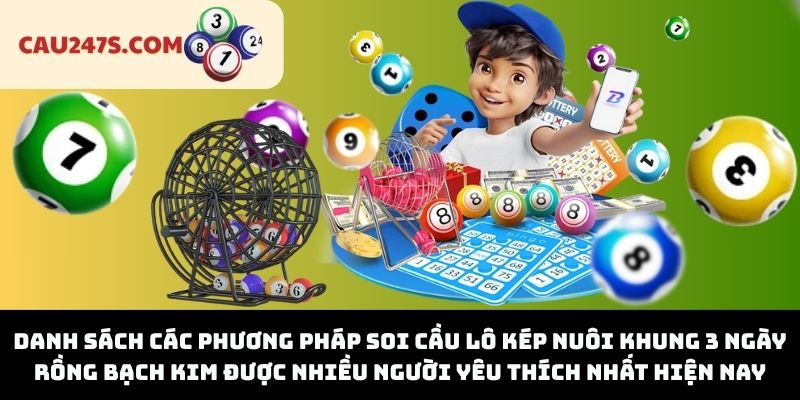 Danh sách các phương pháp soi cầu lô kép nuôi khung 3 ngày rồng bạch kim được nhiều người yêu thích nhất hiện nay