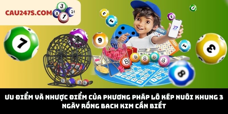 Ưu điểm và nhược điểm của phương pháp lô kép nuôi khung 3 ngày rồng bach kim cần biết