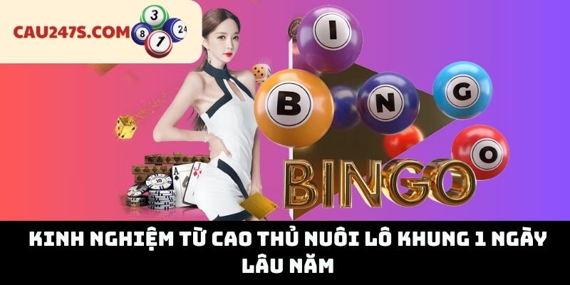 Kinh Nghiệm Từ Cao Thủ Nuôi Lô Khung 1 Ngày Lâu Năm