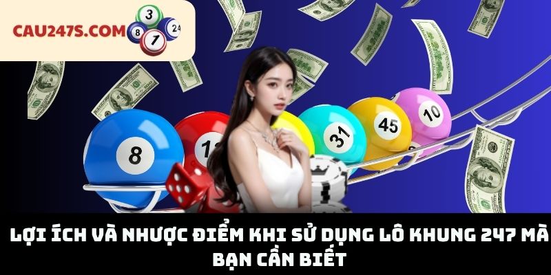 Lợi Ích Và Nhược Điểm Khi Sử Dụng Lô Khung 247 Mà Bạn Cần Biết