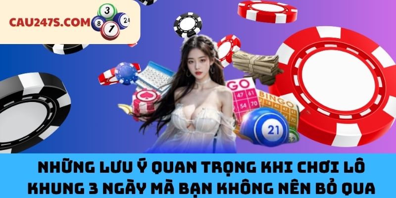 Những Lưu Ý Quan Trọng Khi Chơi Lô Khung 3 Ngày Mà Bạn Không Nên Bỏ Qua