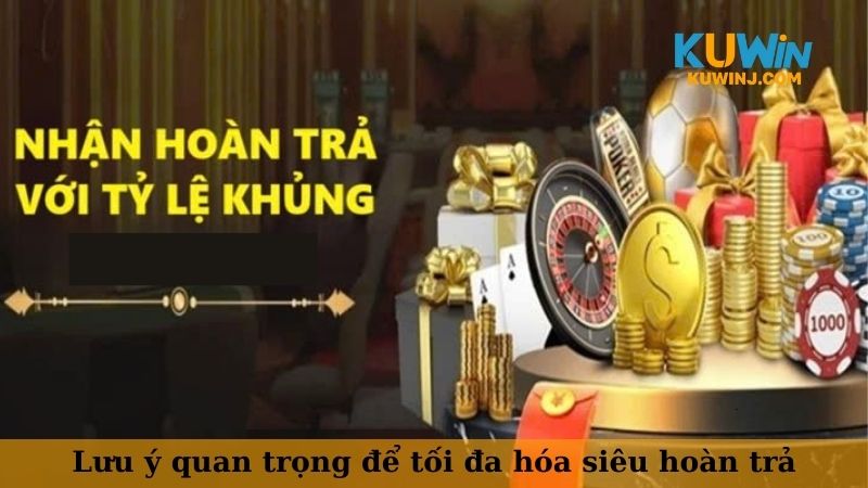 Lưu ý quan trọng để tối đa hóa siêu hoàn trả