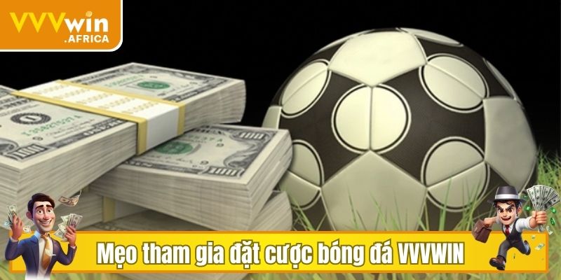 Mẹo tham gia đặt cược bóng đá VVVWIN