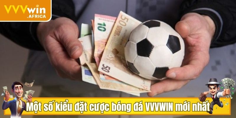 Một số kiểu đặt cược bóng đá VVVWIN mới nhất