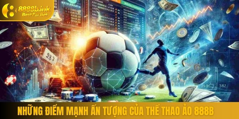 Những điểm mạnh ấn tượng của thể thao ảo 888B