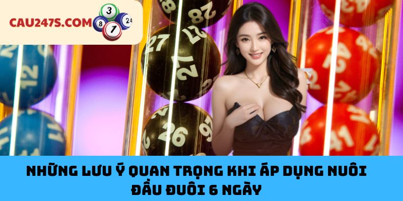 Những lưu ý quan trọng khi áp dụng nuôi đầu đuôi 6 ngày