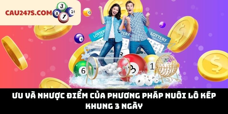 Ưu và Nhược Điểm Của Phương Pháp Nuôi Lô Kép Khung 3 Ngày