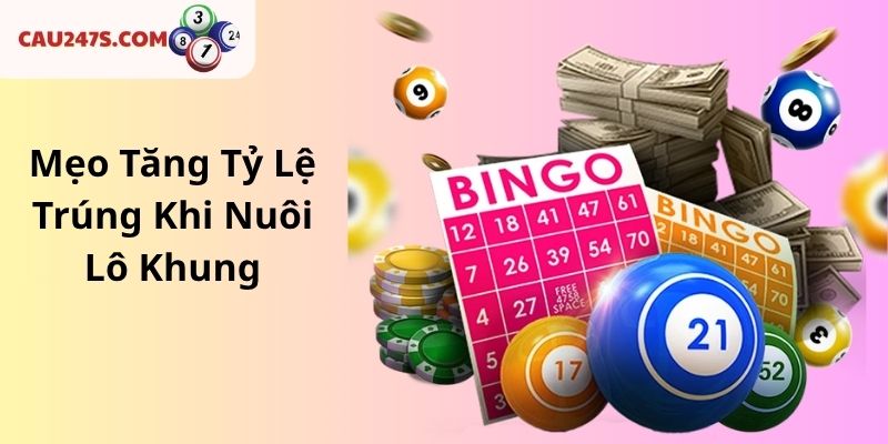 Mẹo Tăng Tỷ Lệ Trúng Khi Nuôi Lô Khung