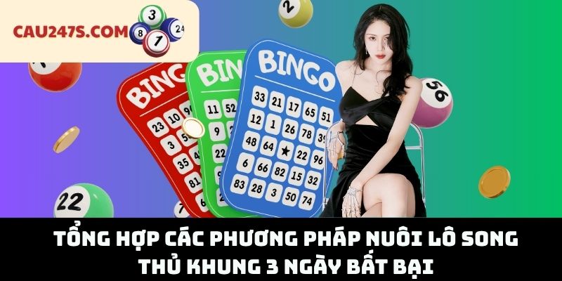 Tổng Hợp Các Phương Pháp Nuôi Lô Song Thủ Khung 3 Ngày Bất Bại