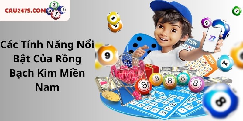 Các Tính Năng Nổi Bật Của Rồng Bạch Kim Miền Nam