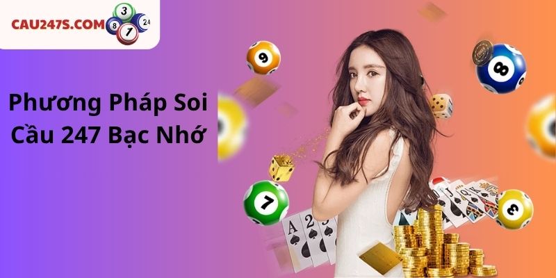 Phương Pháp Soi Cầu 247 Bạc Nhớ
