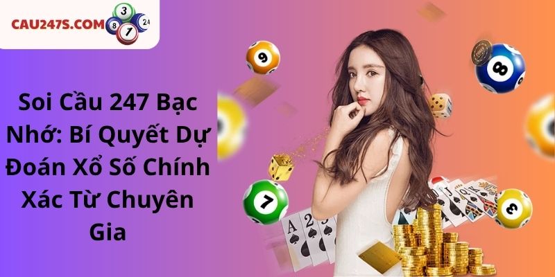 Mẹo Và Lời Khuyên Khi Soi Cầu 247 Bạc Nhớ