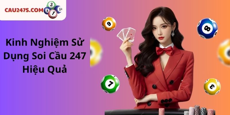 Kinh Nghiệm Sử Dụng Soi Cầu 247 Hiệu Quả