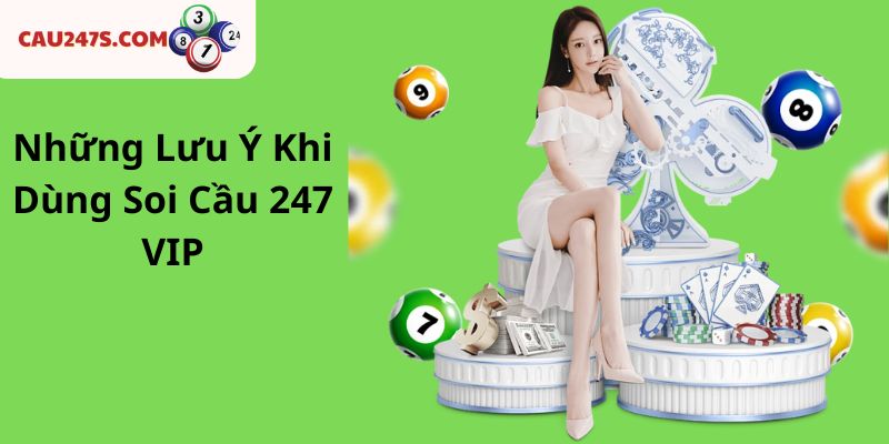 Những Lưu Ý Khi Dùng Soi Cầu 247 VIP