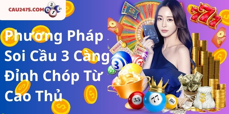 Phương Pháp Soi Cầu 3 Càng Đỉnh Chóp Từ Cao Thủ