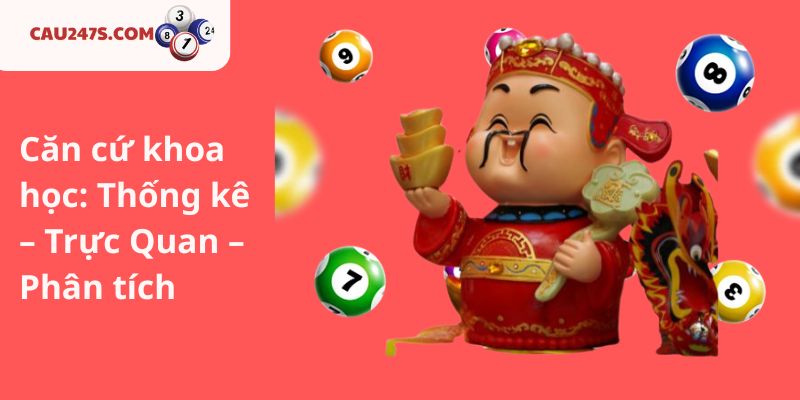 Căn cứ khoa học: Thống kê – Trực Quan – Phân tích