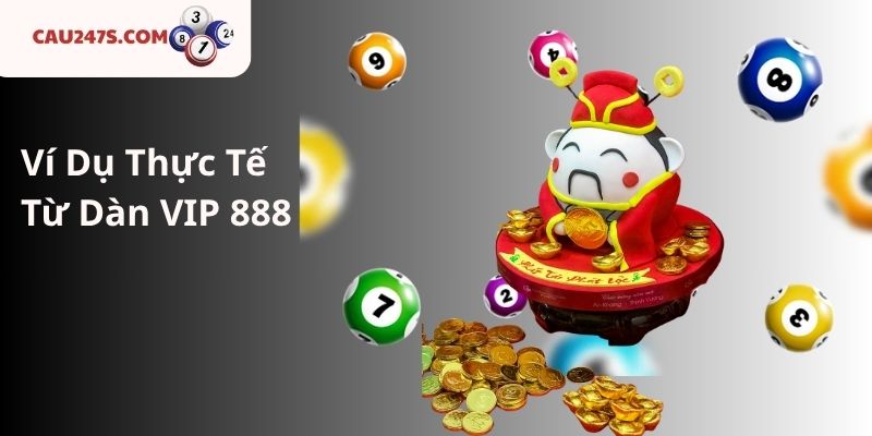 Ví Dụ Thực Tế Từ Dàn VIP 888