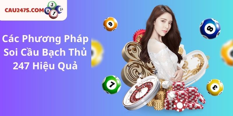 Các Phương Pháp Soi Cầu Bạch Thủ 247 Hiệu Quả
