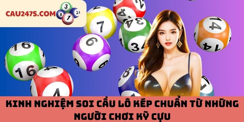 Kinh Nghiệm Soi Cầu Lô Kép Chuẩn Từ Những Người Chơi Kỳ Cựu