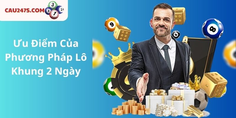 Ưu Điểm Của Phương Pháp Lô Khung 2 Ngày