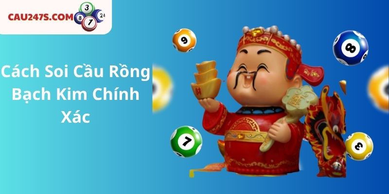 Cách Soi Cầu Rồng Bạch Kim Chính Xác