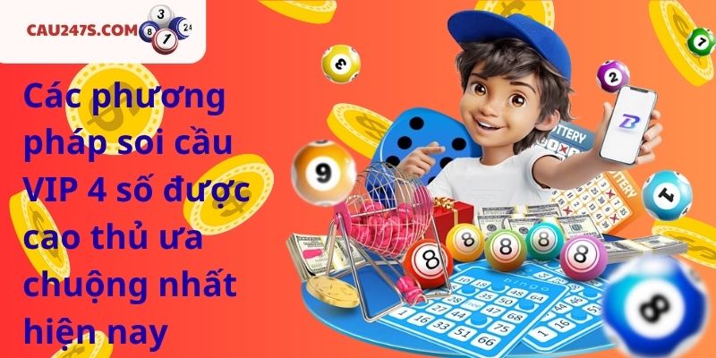 Các phương pháp soi cầu VIP 4 số được cao thủ ưa chuộng nhất hiện nay
